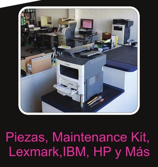 Piezas, Maintenance Kit, Lexmark, IBM, HP y Max